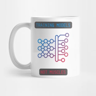 Training Models, Not Muscles - Neural Network & AI Enthusiast Tee Mug